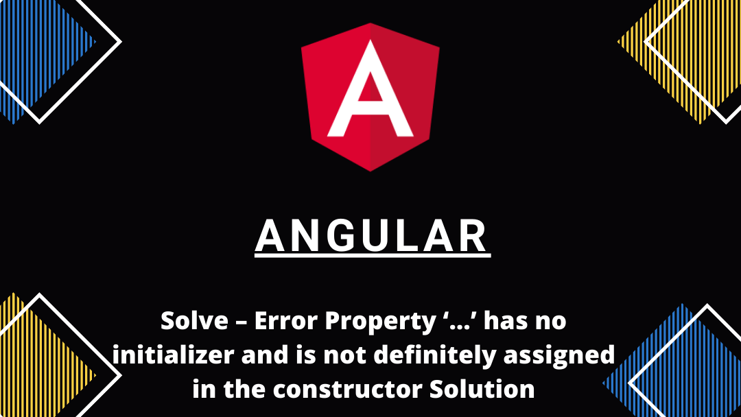 Solve – Error Property ‘…’ has no initializer and is not definitely assigned in the constructor Solution